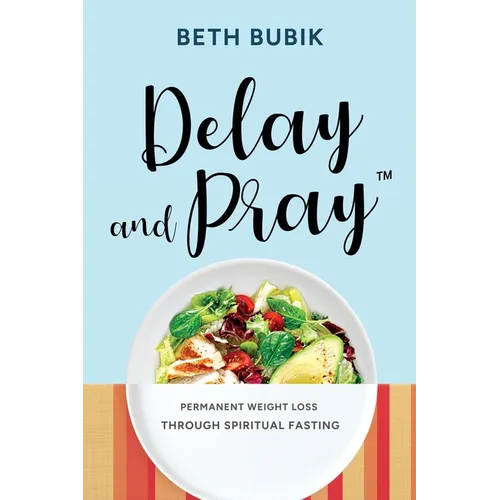 Delay and Pray: Permanent Weight Loss Through Spiritual Fasting