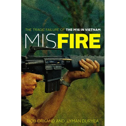 Misfire: The Tragic Failure of the M16 in Vietnam