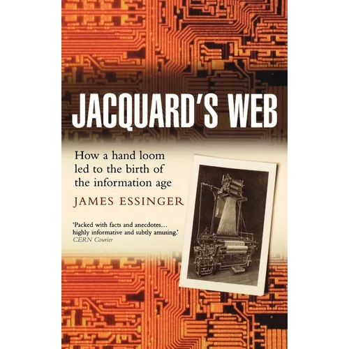 Jacquard's Web: How a Hand-Loom Led to the Birth of the Information Age