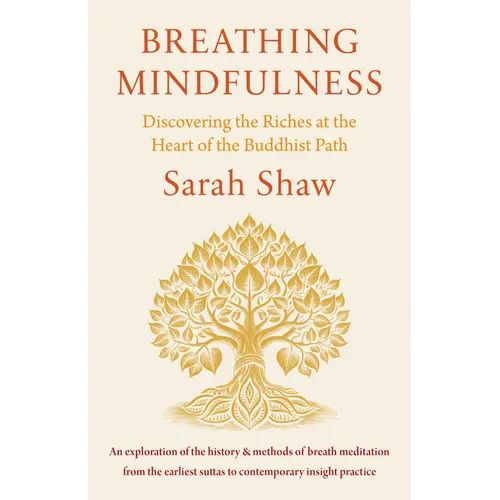 Breathing Mindfulness: Discovering the Riches at the Heart of the Buddhist Path