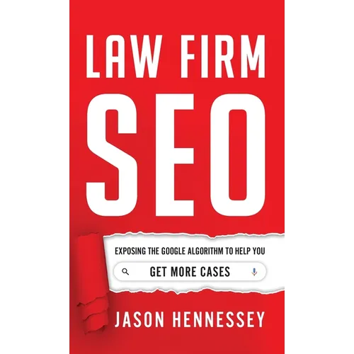 Law Firm SEO: Exposing the Google Algorithm to Help You Get More Cases