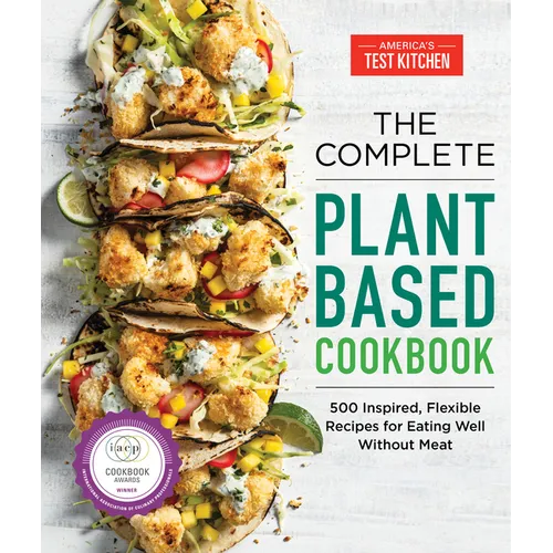 The Complete Plant-Based Cookbook: 500 Inspired, Flexible Recipes for Eating Well Without Meat