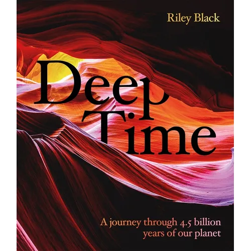 Deep Time: A Journey Through 4.5 Billion Years of Our Planet