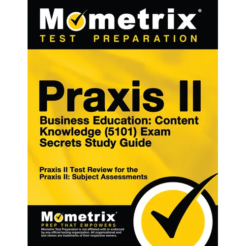Praxis II Business Education: Content Knowledge (5101) Exam Secrets Study Guide: Praxis II Test Review for the Praxis II: Subject Assessments