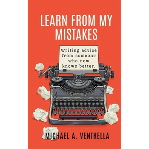 Learn From My Mistakes!: (Writing advice from someone who now knows better)