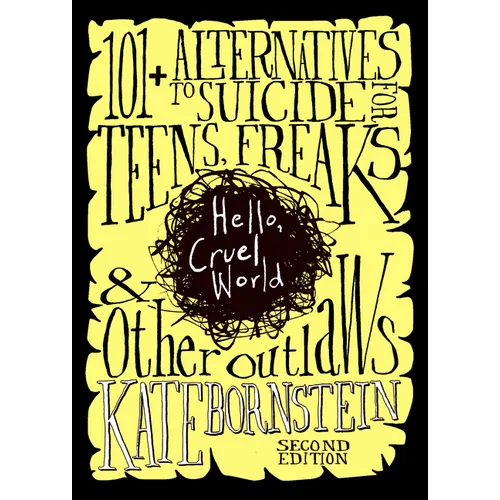 Hello, Cruel World: 101+ Alternatives to Suicide for Teens, Freaks, and Other Outlaws
