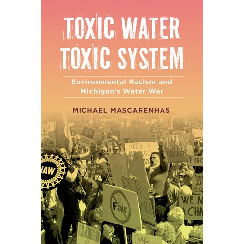 Toxic Water, Toxic System: Environmental Racism and Michigan's Water War