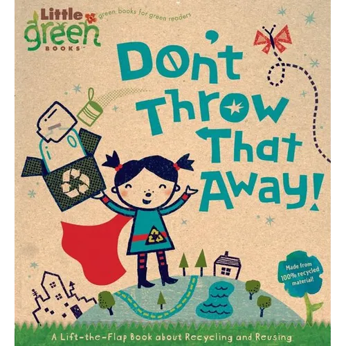 Don't Throw That Away!: A Lift-The-Flap Book about Recycling and Reusing
