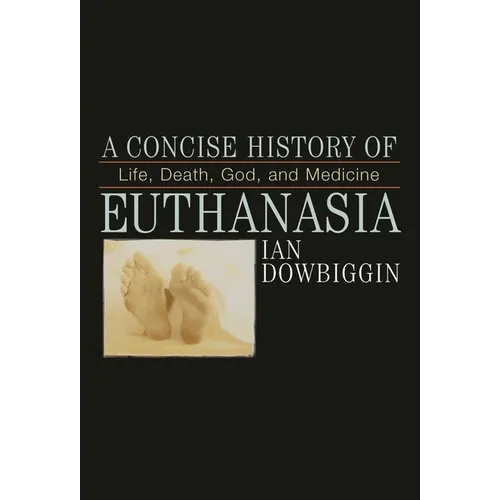 Concise History of Euthanasia: Life, Death, God, and Medicine