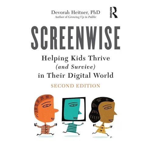 Screenwise: Helping Kids Thrive (and Survive) in Their Digital World