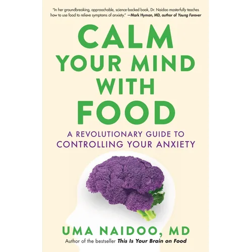Calm Your Mind with Food: A Revolutionary Guide to Controlling Your Anxiety