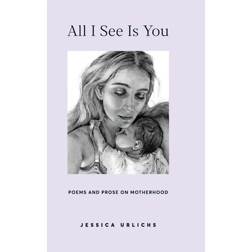 All I See Is You: Poetry & Prose for a Mother's Heart