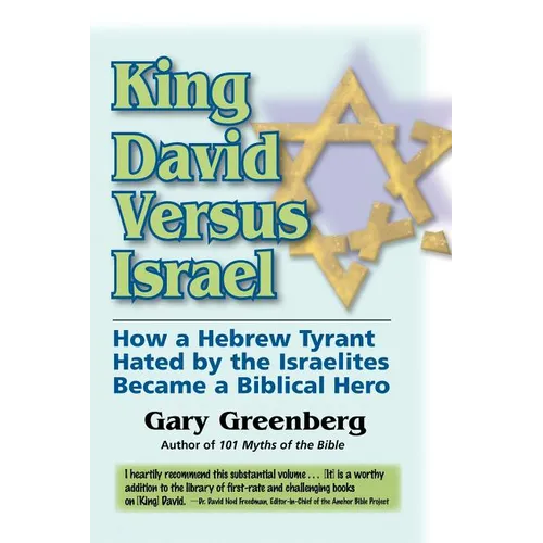 King David Versus Israel: How a Hebrew Tyrant Hated by the Israelites Became a Biblical Hero