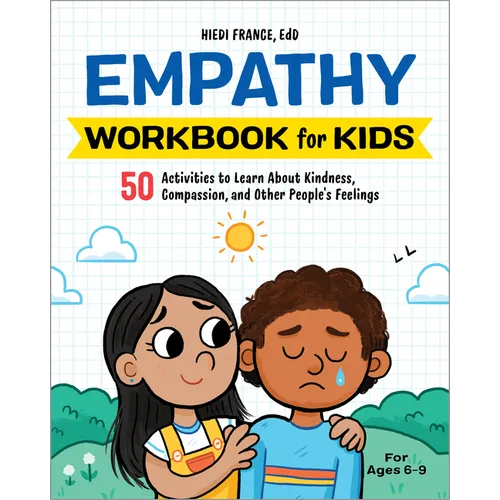 Empathy Workbook for Kids: 50 Activities to Learn about Kindness, Compassion, and Other People's Feelings
