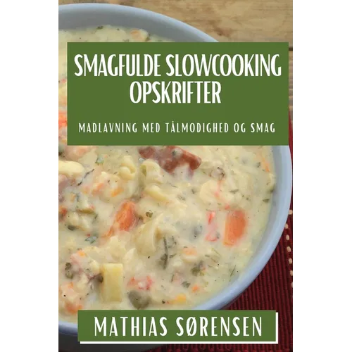 Smagfulde Slowcooking Opskrifter: Madlavning med Tålmodighed og Smag