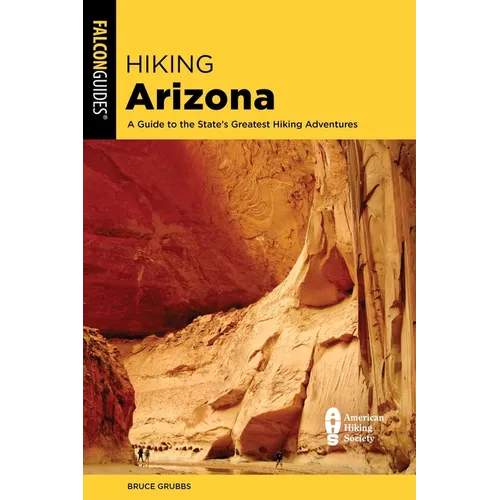Hiking Arizona: A Guide to the State's Greatest Hiking Adventures