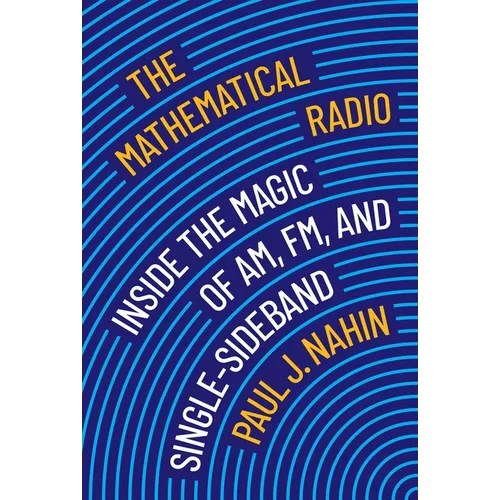 The Mathematical Radio: Inside the Magic of Am, Fm, and Single-Sideband