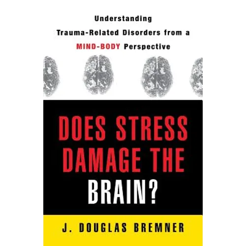 Does Stress Damage the Brain?: Understanding Trauma-Related Disorders from a Mind-Body Perspective