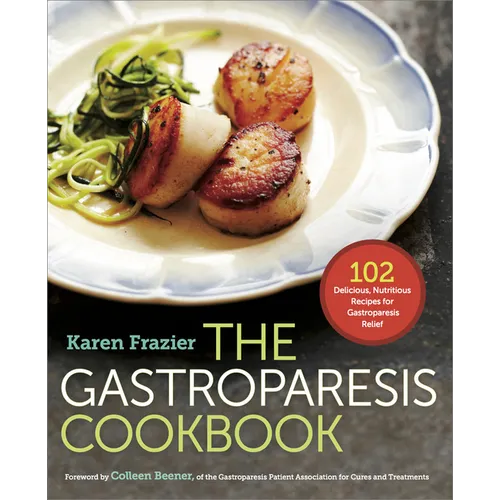 The Gastroparesis Cookbook: 102 Delicious, Nutritious Recipes for Gastroparesis Relief