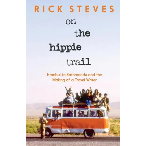 On the Hippie Trail: Istanbul to Kathmandu and the Making of a Travel Writer