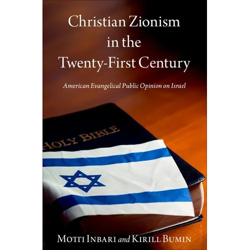 Christian Zionism in the Twenty-First Century: American Evangelical Opinion on Israel