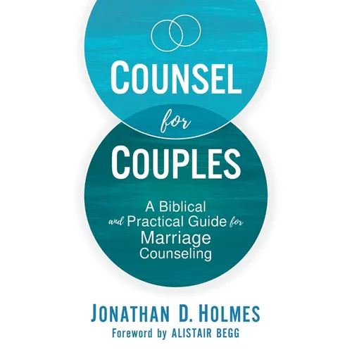 Counsel for Couples: A Biblical and Practical Guide for Marriage Counseling