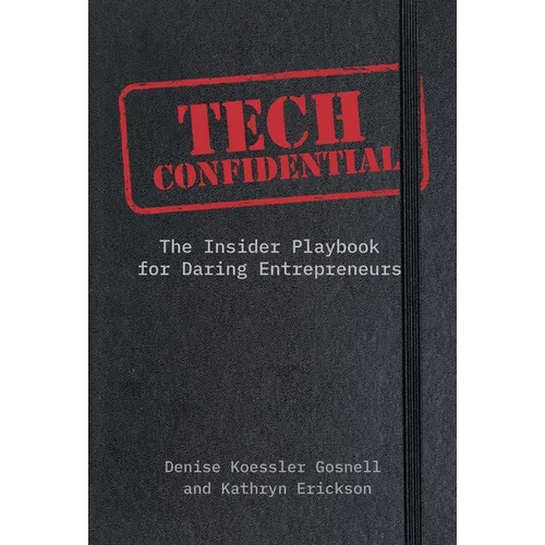 Tech Confidential: The Insider's Playbook for Daring Entrepreneurs