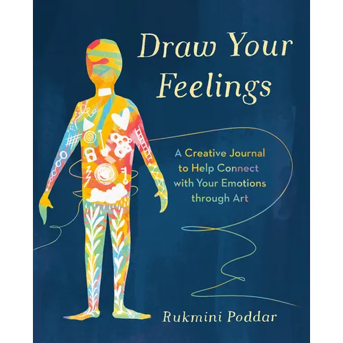 Draw Your Feelings: A Creative Journal to Help Connect with Your Emotions Through Art