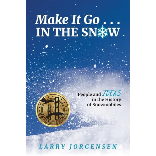 Make It Go in the Snow: People and Ideas in the History of Snowmobiles