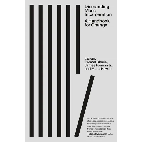 Dismantling Mass Incarceration: A Handbook for Change