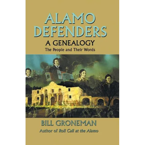 Alamo Defenders - A Genealogy: The People and Their Words