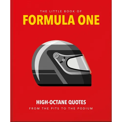 The Little Guide to Formula One: High-Octane Quotes from the Pits to the Podium