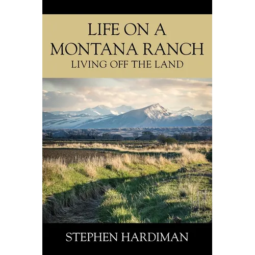 Life On A Montana Ranch: Living Off The Land