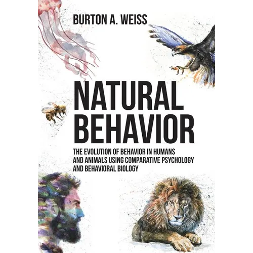 Natural Behavior: The Evolution of Behavior in Humans and Animals using Comparative Psychology and Behavioral Biology