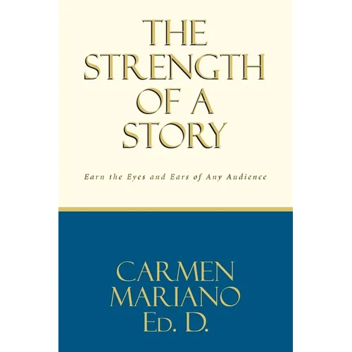 The Strength of a Story: Earn the eyes and ears of any audience - Paperback