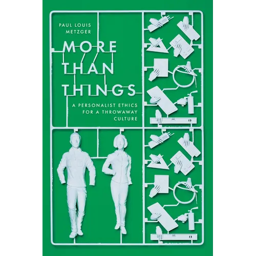 More Than Things: A Personalist Ethics for a Throwaway Culture