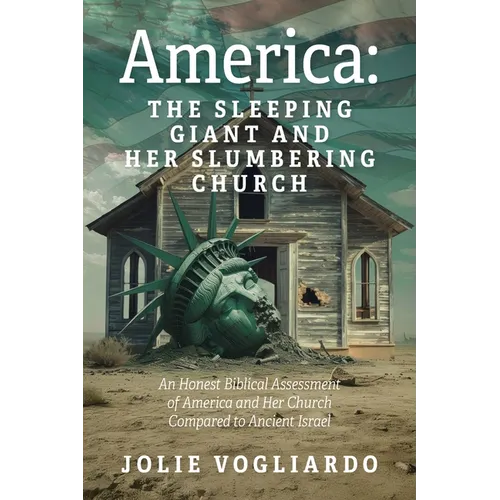 America - the Sleeping Giant and Her Slumbering Church: An Honest Biblical Assessment of America and Her Church Compared to Ancient Israel