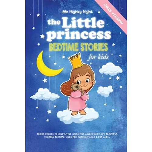 The Little Princess: Bedtime Stories for Kids (Girl's Version): Short Stories to Help Little Girls Fall Asleep and Have Beautiful Dreams. B