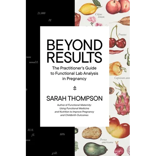 Beyond Results: The Practioner's Guide to Functional Lab Analysis in Pregnancy