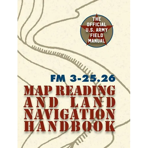 Army Field Manual FM 3-25.26 (U.S. Army Map Reading and Land Navigation Handbook)