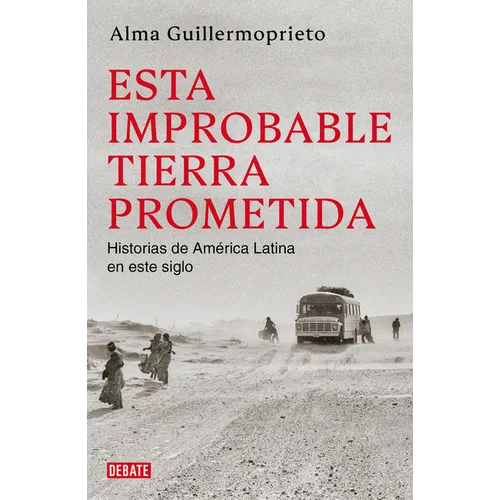 Esta Improbable Tierra Prometida / The Years of Blood. Stories from a Reporting Life in Latin America