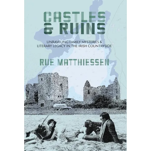 Castles & Ruins: Unraveling Family Mysteries and Literary Legacy in the Irish Countryside