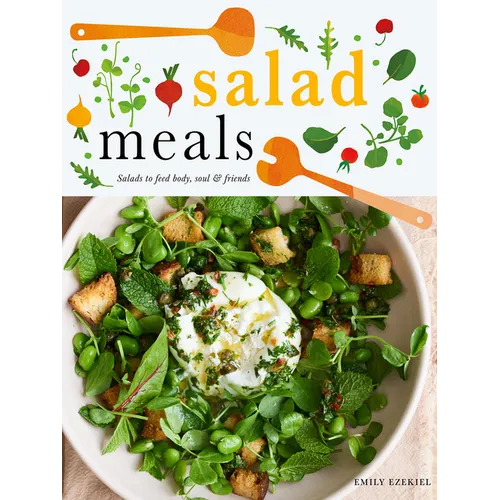 Salad Meals: Salads to Feed Body, Soul & Friends
