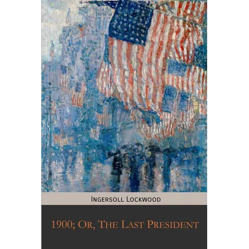 1900; Or, The Last President