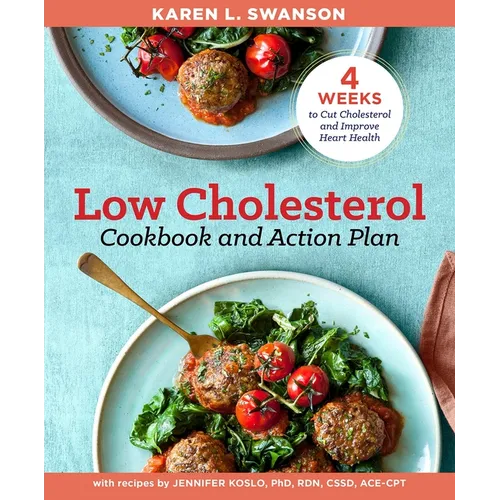 The Low Cholesterol Cookbook and Action Plan: 4 Weeks to Cut Cholesterol and Improve Heart Health