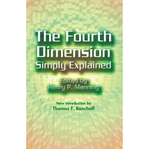 The Fourth Dimension Simply Explained