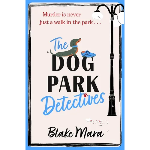 The Dog Park Detectives: Murder Is Never Just a Walk in the Park . . .