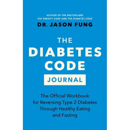 The Diabetes Code Journal: The Official Workbook for Reversing Type 2 Diabetes Through Healthy Eating and Fasting