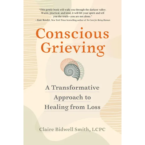 Conscious Grieving: A Transformative Approach to Healing from Loss