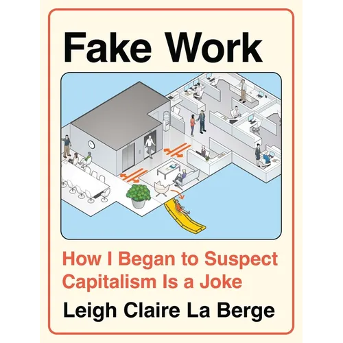 Fake Work: How I Began to Suspect Capitalism Is a Joke